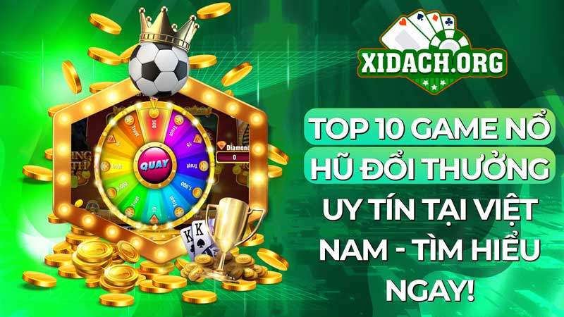 Top 10 game nổ hũ đổi thưởng uy tín tại Việt Nam - Tìm hiểu ngay!